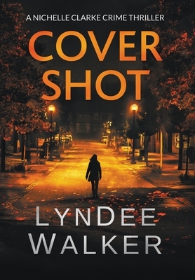 Cover Shot: A Nichelle Clarke Crime Thriller by LynDee Walker