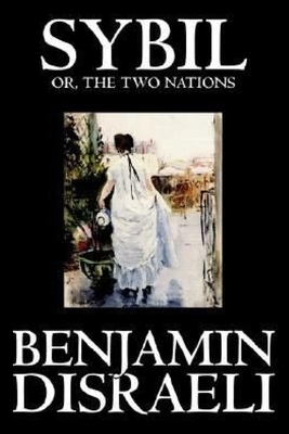 Sybil, or The Two Nations by Benjamin Disraeli