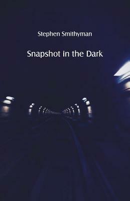 Snapshot in the Dark by Stephen Smithyman