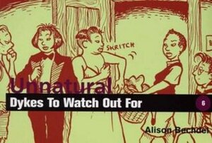Unnatural Dykes to Watch Out For by Alison Bechdel