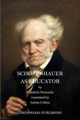 Schopenhauer as Educator by Friedrich Nietzsche