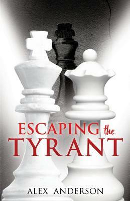 Escaping the Tyrant by Alex Anderson