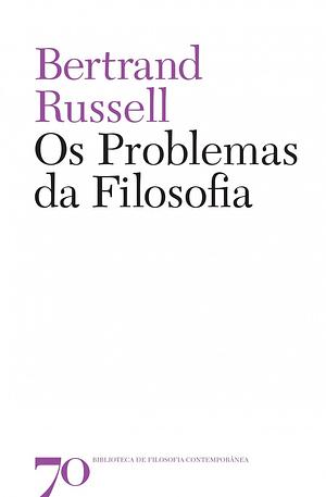 Os Problemas da Filosofia by Bertrand Russell