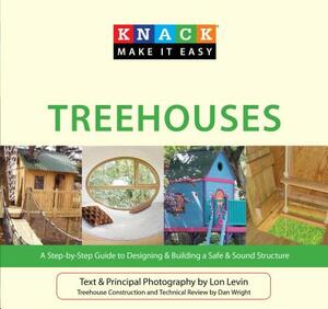 Treehouses: A Step-By-Step Guide to Designing & Building a Safe & Sound Structure by Dan Wright, Lon Levin