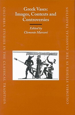 Greek Vases: Images, Contexts and Controversies: Proceedings of the Conference Sponsored by the Center for the Ancient Mediterranean at Columbia Unive by 