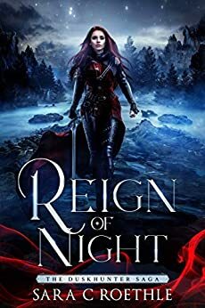 Reign of Night by Sara C. Roethle