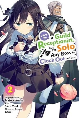 I May Be a Guild Receptionist, but I'll Solo Any Boss to Clock Out on Time (Manga), Vol. 2 by Mato Kousaka