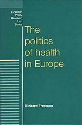 The Politics of Health in Europe by Richard Freeman