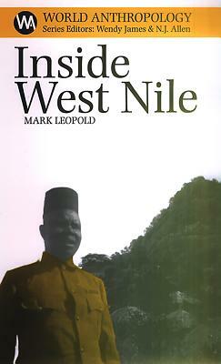 Inside West Nile: Violence, History and Representation on an African Frontier by Mark Leopold