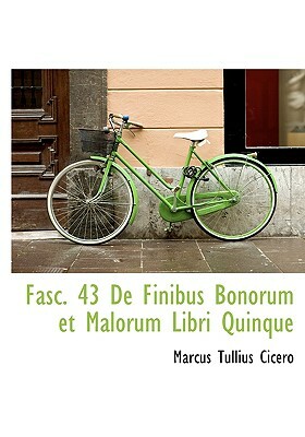 de Finibus Bonorum Et Malorum: Libri Quinque by Marcus Tullius Cicero