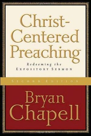 Christ-Centered Preaching: Redeeming the Expository Sermon by Bryan Chapell