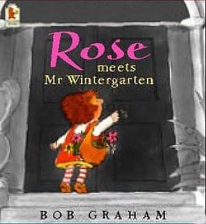 Rose Meets Mr.Wintergarten by Bob Graham, Bob Graham