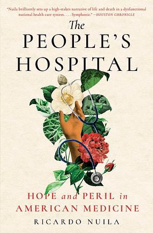 The People's Hospital: Hope and Peril in American Medicine by Ricardo Nuila