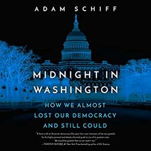 Midnight in Washington: How We Almost Lost Our Democracy and Still Could by Adam Schiff