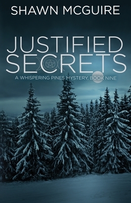Justified Secrets: A Whispering Pines Mystery, Book 9 by Shawn McGuire