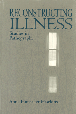 Reconstructing Illness: Studies in Pathography, Second Edition by Anne Hunsaker Hawkins