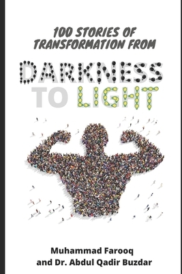 100 Stories of Transformation from Darkness to Light by Abdul Qadir Buzdar, Muhammad Farooq