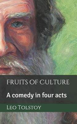 Fruits of Culture: A Comedy in Four Acts by Leo Tolstoy