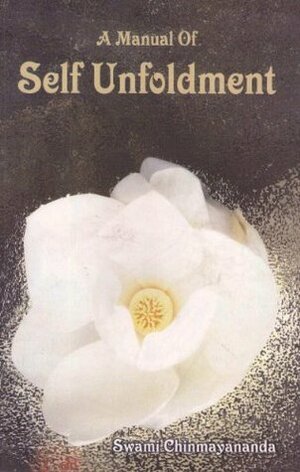 A Manual Of Self Unfoldment by Chinmayananda Saraswati