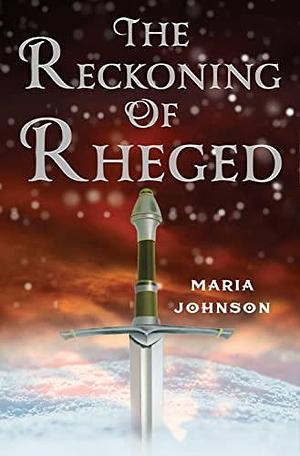 The Reckoning of Rheged by Maria Johnson, Maria Johnson