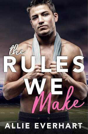 The Rules We Make by Allie Everhart