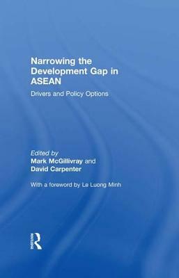 Narrowing the Development Gap in ASEAN: Drivers and Policy Options: Drivers and Policy Options by Mark McGillivray