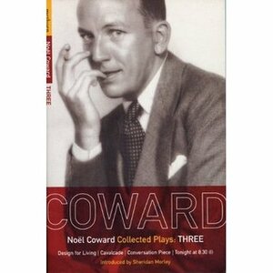 Collected Plays: Design for Living, Cavalcade, Conversation Piece, Tonight at 8.30 Vol 3 by Noël Coward