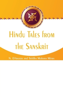 Hindu Tales from the Sanskrit by N. D'Anvers, Siddha Mohana Mitra