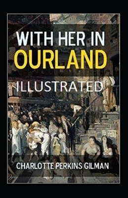 With Her in Ourland Illustrated by Charlotte Perkins Gilman