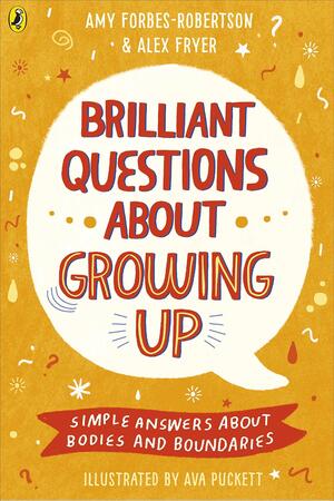 Brilliant Questions About Growing Up: Simple Answers About Bodies and Boundaries by Amy Forbes-Robertson