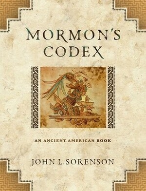 Mormon's Codex: An Ancient American Book by John L. Sorenson