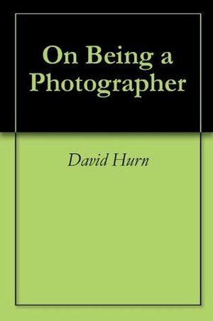 On Being a Photographer by Bill Jay, David Hurn