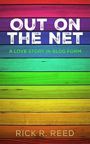 Out on the Net: A Love Story in Blog Form by Rick R. Reed