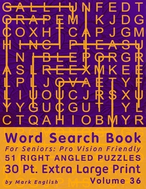 Word Search Book For Seniors: Pro Vision Friendly, 51 Right Angled Puzzles, 30 Pt. Extra Large Print, Vol. 36 by Mark English
