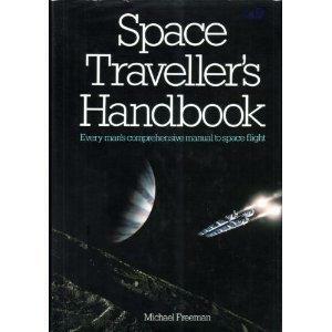 Space Traveller's Handbook: Every Man's Comprehensive Manual To Space Flight by Michael Freeman