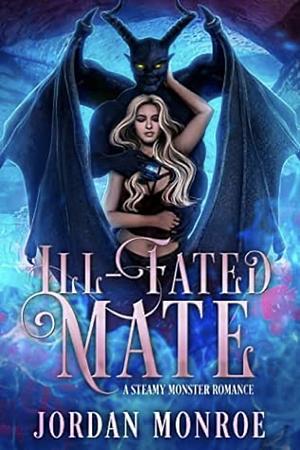 Ill-Fated Mate: A Steamy Monster Romance by Jordan Monroe