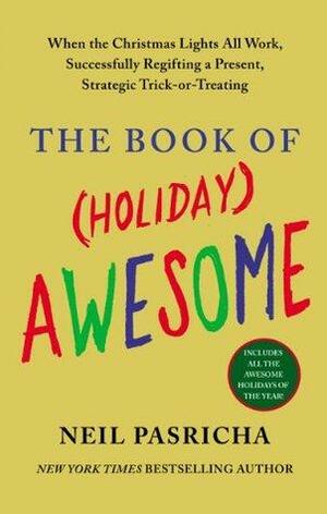 The Book of (Holiday) Awesome: When the Christmas Lights All Work, Successfully Regifting a Present, Drinking with Grandma by Neil Pasricha