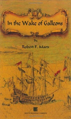 In the Wake of Galleons by Robert Marx