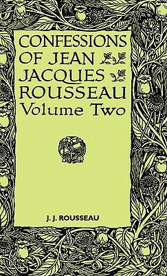 Confessions of Jean Jacques Rousseau - Volume II. by Jean-Jacques Rousseau