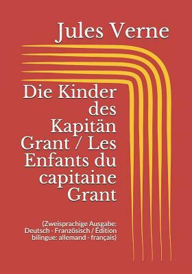 Die Kinder des Kapitän Grant / Les Enfants du capitaine Grant (Zweisprachige Ausgabe: Deutsch - Französisch / Édition bilingue: allemand - français) by Jules Verne