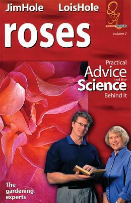 Roses: Practical Advice and the Science Behind It by Jim Hole, Lois Hole