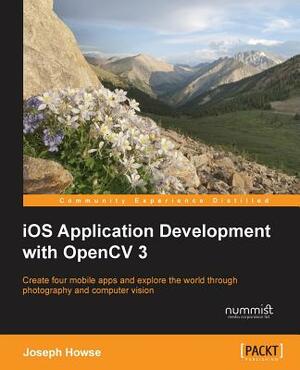 iOS Application Development with OpenCV 3 by Joseph Howse