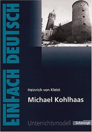 Michael Kohlhaas. EinFach Deutsch Unterrichtsmodelle: Gymnasiale Oberstufe by Heinrich von Kleist, Heinrich von Kleist