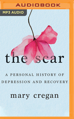 The Scar: A Personal History of Depression and Recovery by Mary Cregan