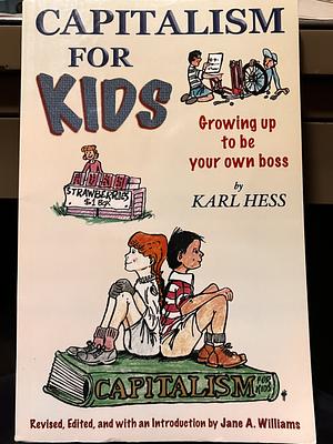 Capitalism for Kids: Growing Up to be Your Own Boss by Karl Hess