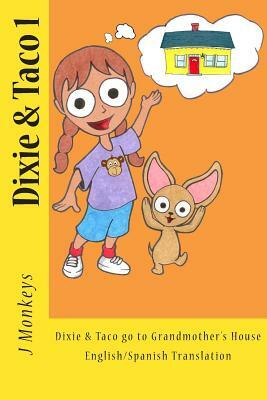 Dixie & Taco 1: English/Spanish: Dixie & Taco go to Grandmother's House by J. Monkeys