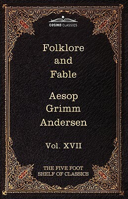 Folklore and Fable: The Five Foot Shelf of Classics, Vol. XVII (in 51 Volumes) by Jacob Grimm, Wilhelm Grimm