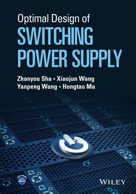 Optimal Design of Switching Power Supply by Yanpeng Wang, Zhanyou Sha, Xiaojun Wang