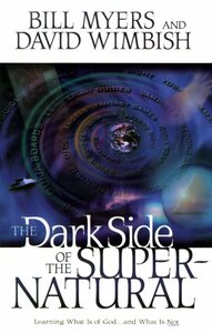 The Dark Side of the Supernatural by David Wimbish, Bill Myers