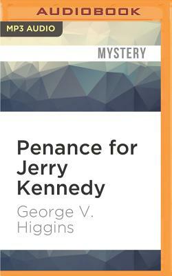 Penance for Jerry Kennedy by George V. Higgins